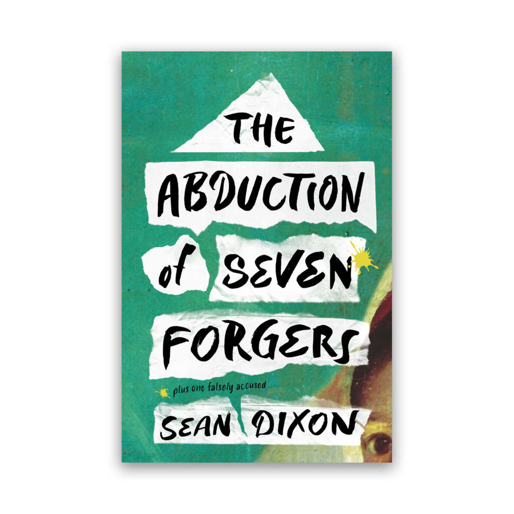 Book cover for THE ABDUCTION OF SEVEN FORGERS by Sean Dixon
